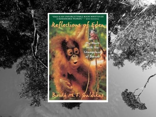 Reflections of Eden by Biruté Galdikas: Book Review