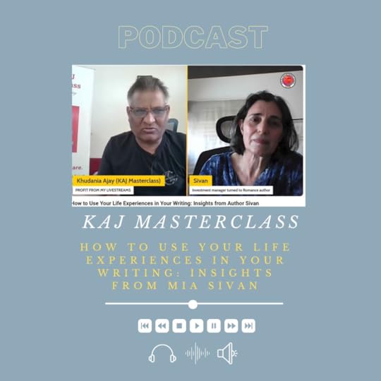 Podcast cover image featuring Khudania Ajay and Mia Sivan on the KAJ Masterclass. The title reads 'How to Use Your Life Experiences in Your Writing: Insights from Mia Sivan.' Khudania Ajay is labeled as 'KAJ Masterclass' and Mia Sivan as 'Investment manager turned to Romance author.' The image includes play, pause, and other media control icons at the bottom