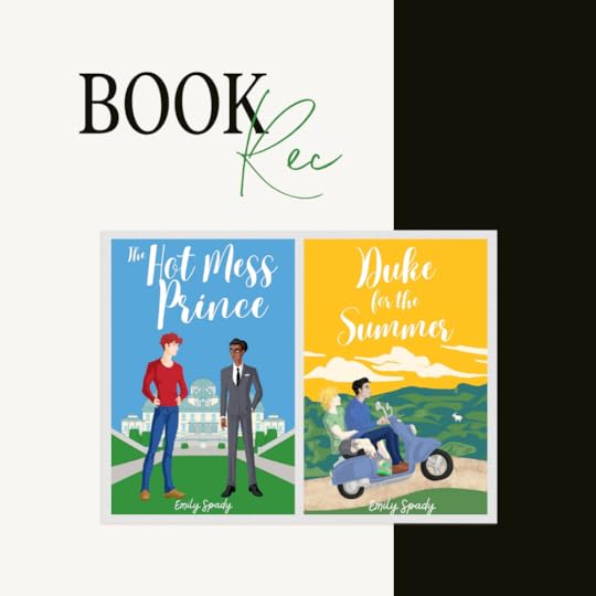 Black and white background with text saying Book Rec. Cover images for The Hot Mess Prince and Duke for the Summer by Emily Spady