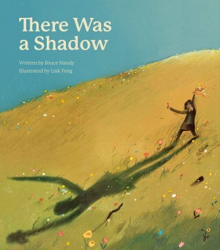 There Was a Shadow: A Lyrical Illustrated Celebration of the Changing Light, in the World and in the Inner World