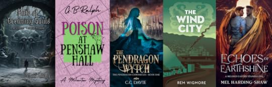 Five book cover images. Path of Dreaming Souls by Kate Haley, Poison at Penshaw Hall by G B Ralph. The Pendragon Wytch by C.C. Davie. The Wind City by Rem Wigmore. Echoes of Earthshine by Mel Harding-Shaw.