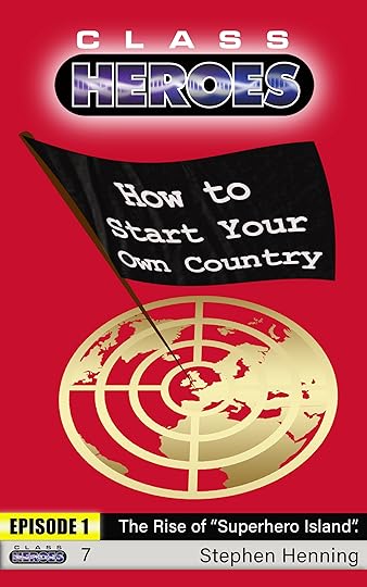 Class Heroes 7. How to Start Your Own Country. Episode 1. The Rise of Superhero Island