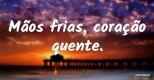 Mãos frias coração quente/amor ardente/paixão ...