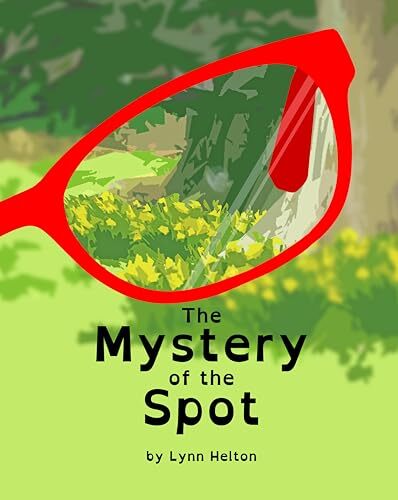 The Mystery of the Spot by Lynn Helton