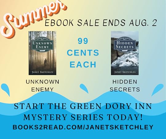 Book covers for Unknown Enemy and Hidden Secrets. Text: Summer ebook sale ends Aug. 2, 99 cents each, Start the Green Dory Inn Mystery series today! Link address: books2read.com/janetsketchley