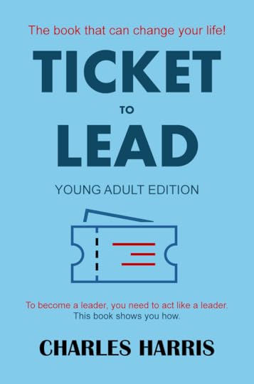 Book cover of Ticket to Lead: Young Adult Edition by author Charles Harris