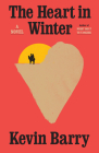 The Heart in Winter: A Novel By Kevin Barry Cover Image