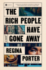 The Rich People Have Gone Away: A Novel By Regina Porter Cover Image