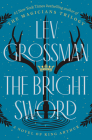 The Bright Sword: A Novel of King Arthur By Lev Grossman Cover Image