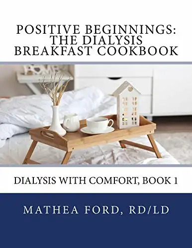 Positive Beginnings-The Dialysis Breakfast Cookbook (Dialysis with Comfort 1)