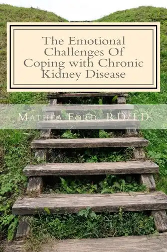 The Emotional Challenges Of Coping with Chronic Kidney Disease (Renal Diet HQ IQ Pre Dialysis Living Book 7)