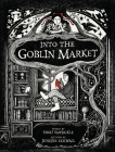 Into the Goblin Market By Vikki VanSickle, Jensine Eckwall (Illustrator) Cover Image
