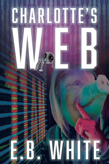 Charlotte's Web by EB White. There's a hacker in a pig mask and hoodie in front of binary numbers with their finger to their lips, and a robot spider.