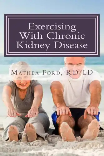 Exercising With Chronic Kidney Disease: Solutions to an Active Lifestyle (Renal Diet HQ IQ Pre Dialysis Living Book 9)