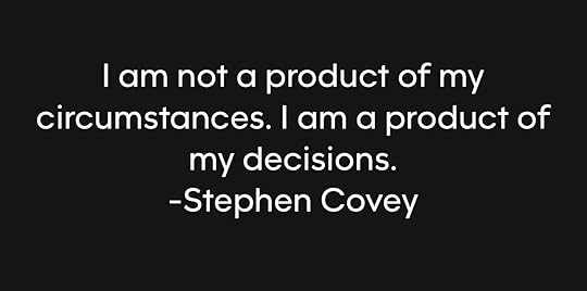 Photo by Stan R. Mitchell 🇺🇸🇺🇦 on August 07, 2024. May be an image of text that says 'I am not a product of my circumstances. I am a product of my decisions. -Stephen Covey'.