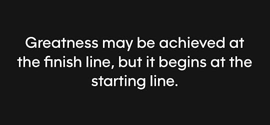 Photo by Stan R. Mitchell 🇺🇸🇺🇦 on August 07, 2024. May be an image of text that says 'Greatness may be achieved at the finish line, but it begins at the starting line.'.
