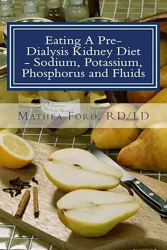 Eating a Pre-Dialysis Kidney Diet - Sodium, Potassium, Phosphorus and Fluids, A Kidney Disease Soluion (Renal Diet HQ IQ - Pre Dialysis Living Book 2)