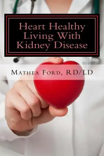 Heart Healthy Living With Kidney Disease: Lowering Blood Pressure (Renal Diet HQ IQ Pre Dialysis Living Book 8)