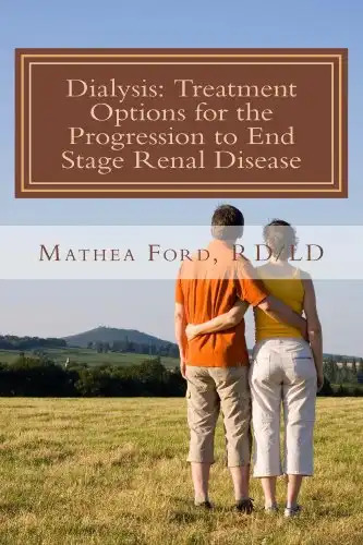 Dialysis: Treatment Options for the Progression to End Stage Renal Disease (ESRD) (Renal Diet HQ IQ Pre Dialysis Living Book 5)