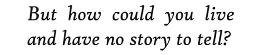 text id: [But how could you live and have no story to tell?]