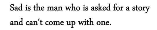 [text id: Sad is the man who is asked for a storyand can't come up with one.]