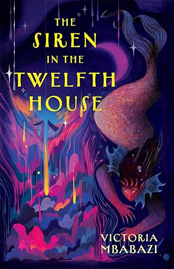 The Siren in the Twelfth House by Victoria Mbabazi Palimpsest Press, 2024