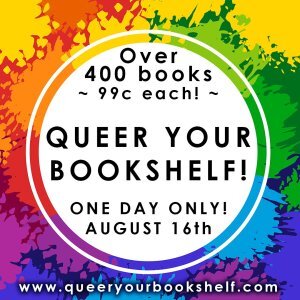 Over 400 books 99 cents each! Queer your Bookshelf! One day only, August 16th! www.queeryourbookshelf.com