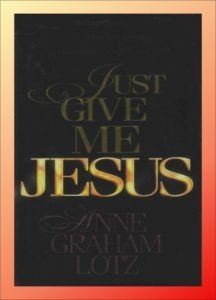 Anne Graham Lotz, Just Give Me Jesus