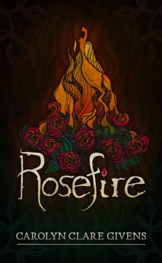 Rosefire by Carolyn Clare Givens
