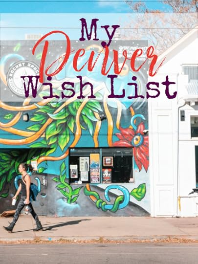 Soon, I'll be jumping on an early morning flight to Denver to spend 3 days before heading back to work, so let's look at my wish list.