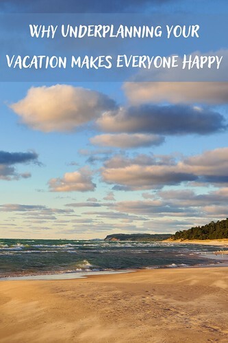 Why Underplanning Your Vacation Makes Everyone Happy