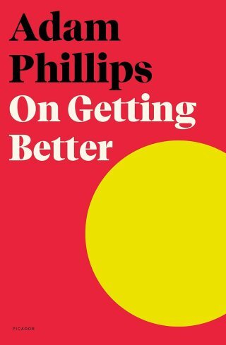 Against Self-Improvement: Adam Phillips on the Danger of Treating Ourselves as Pathological Patients in Need of a Cure