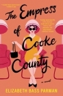 The Empress of Cooke County By Elizabeth Bass Parman Cover Image