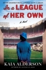 In a League of Her Own: A Novel By Kaia Alderson Cover Image