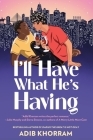I'll Have What He's Having By Adib Khorram Cover Image