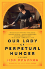 Our Lady of Perpetual Hunger: A Memoir By Lisa Donovan Cover Image
