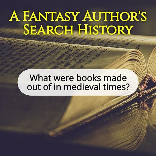 A Fantasy Author’s Search History: What were books make out of in medieval times?