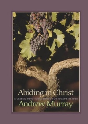 Book cover: Grapevine, leaves, grapes. Abiding in Christ, a classic devotional for today's reader, by Andrew Murray.