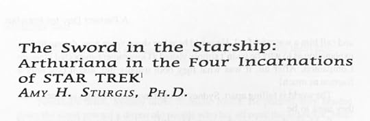 The title of the essay "The Sword in the Starship: Arthuriana in the Four Incarnations of Star Trek" by Amy H. Sturgis, Ph.D. from the journal Winedark Sea (March 2000).