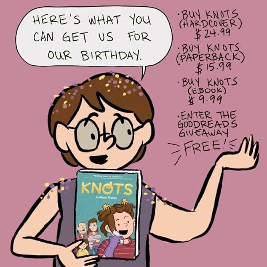 a cartoony version of myself saying "and here's what you can get us for our birthday. -Knots (hardcover) $24.99 -Knots (paperback) $15.99 -Knots (ebook) $9.99 -Enter the Goodreads Giveaway (FREE!!)