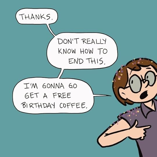 a cartoon version of myself leaving the panel while saying "Thanks. I don't really know how to end this. I'm gonna go get a free birthday coffee."