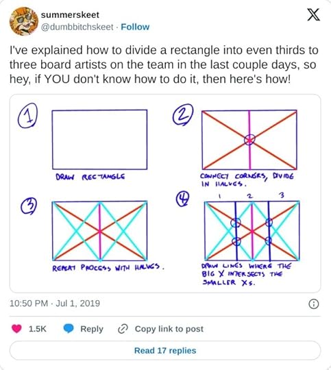 I've explained how to divide a rectangle into even thirds to three board artists on the team in the last couple days, so hey, if YOU don't know how to do it, then here's how! pic.twitter.com/mXvIeXS0MY— summerskeet (@dumbbitchskeet) July 1, 2019