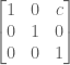 \begin{bmatrix} 1 & 0 & c \\ 0 & 1 & 0 \\ 0 & 0 & 1\end{bmatrix}