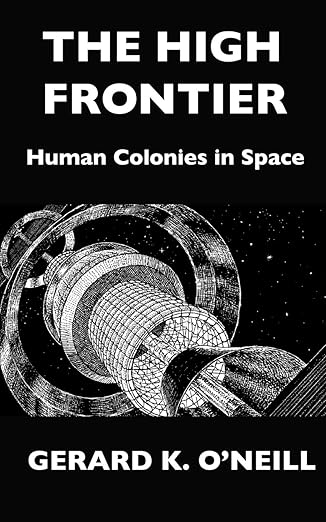 The High Frontier: Human Colonies in Space by Gerard K. O'Neill