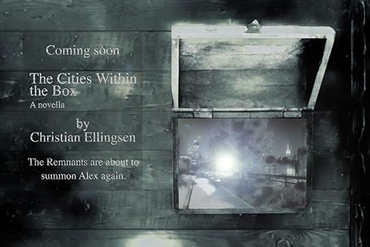 To the right is an open wooden box, inside which is the walkway of a park, the tall buildings of a city either side.To the left is text that reads: Coming soon. The Cities Within the Box. A novella by Christian Ellingsen. The Remnants are about to summon Alex again.