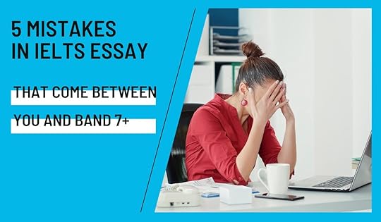 5 serious mistakes in IELTS essay that come between you and Band 7+