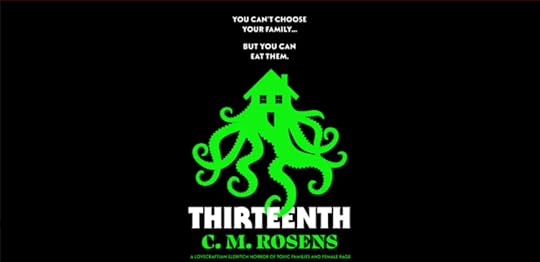 the cover of thirteenth in a black banner form, with the green tentacled house in the middle, tentacles (or more correctly, arms, I guess) curled around the lettering of the title. The tagline is You can't choose your family... but you can eat them.