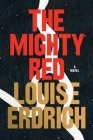 The Mighty Red: A Novel By Louise Erdrich Cover Image