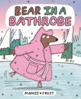 Bear in a Bathrobe By Maddie Frost, Maddie Frost (Illustrator) Cover Image