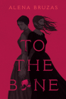 To the Bone By Alena Bruzas Cover Image